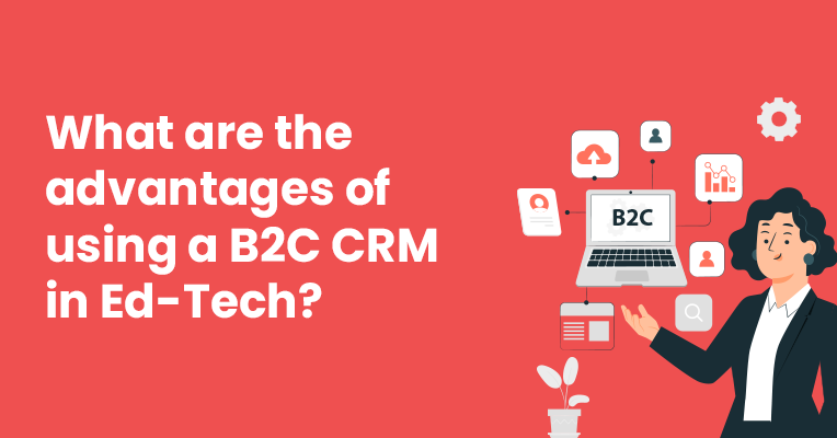 B2C CRM in EdTech Industry