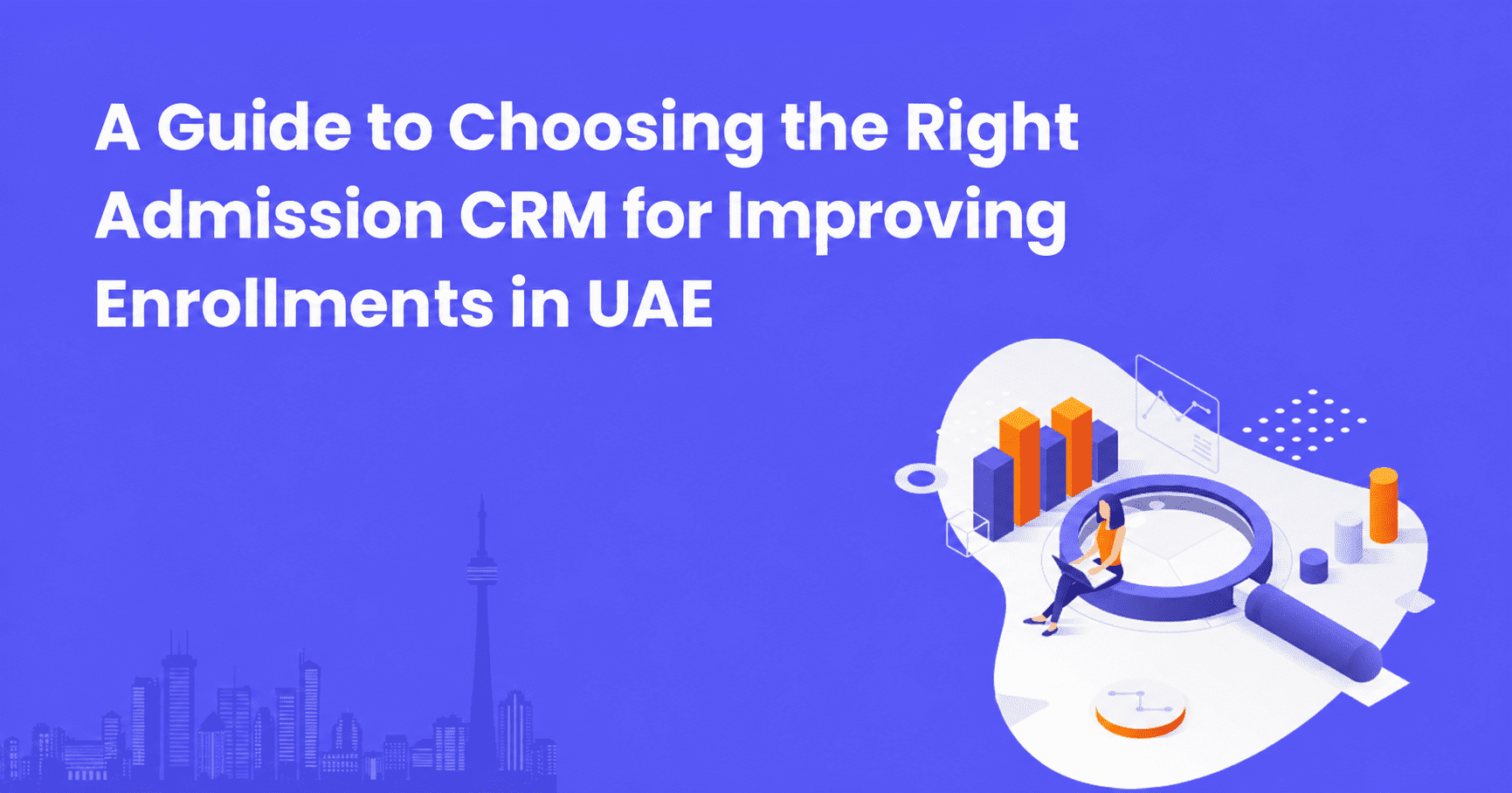A Guide to Choosing the Right Admission CRM for Improving Enrollments in UAE