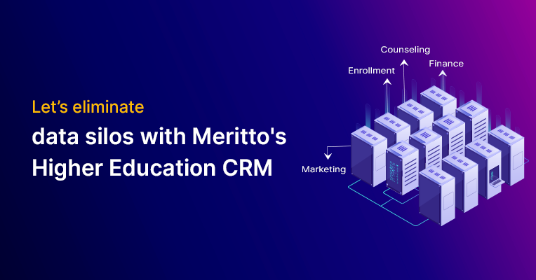 Let&rsquo;s eliminate data silos with Meritto&rsquo;s Higher Education CRM