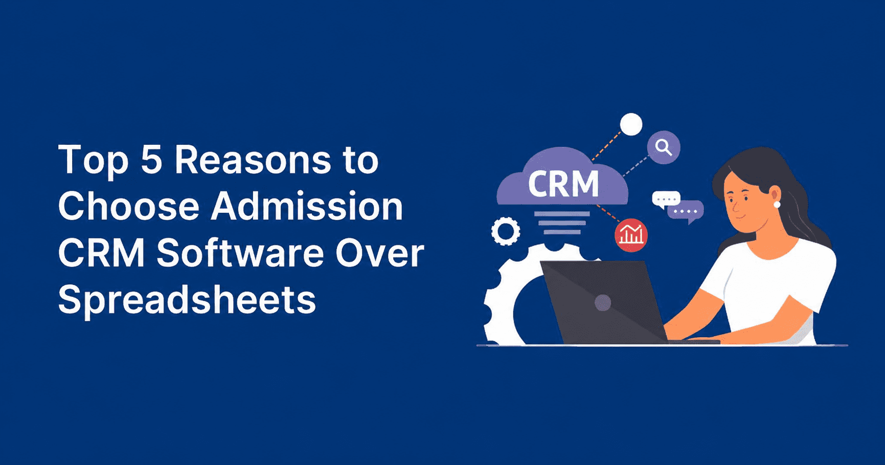 5 Reasons to Choose Admission CRM Software Over Spreadsheets