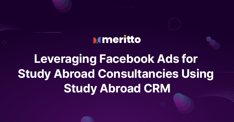 Meritto’s Study Abroad CRM optimizing Facebook ads for education consultancies, enhancing lead generation and tracking for seamless student recruitment.
