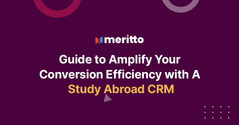 Meritto’s Study Abroad CRM platform: Simplifying lead management, automating tasks, and boosting conversions for study abroad consultancies.